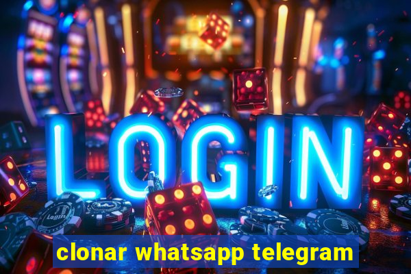 clonar whatsapp telegram